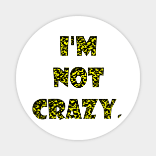 I am not crazy Magnet